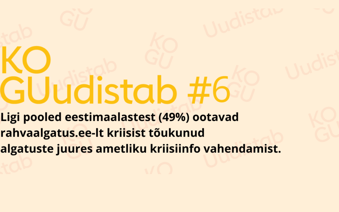KOGUudistab #6: ligi pooled eestimaalastest (49%) ootavad rahvaalgatus.ee-lt kriisist tõukunud algatuste juures ametliku kriisiinfo vahendamist